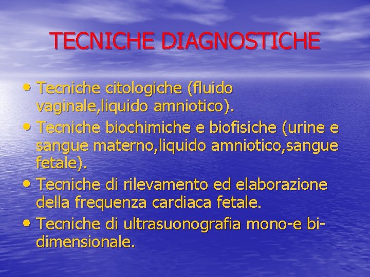 TECNICHE DIAGNOSTICHE • Tecniche citologiche (fluido vaginale, liquido amniotico). • Tecniche biochimiche e biofisiche
