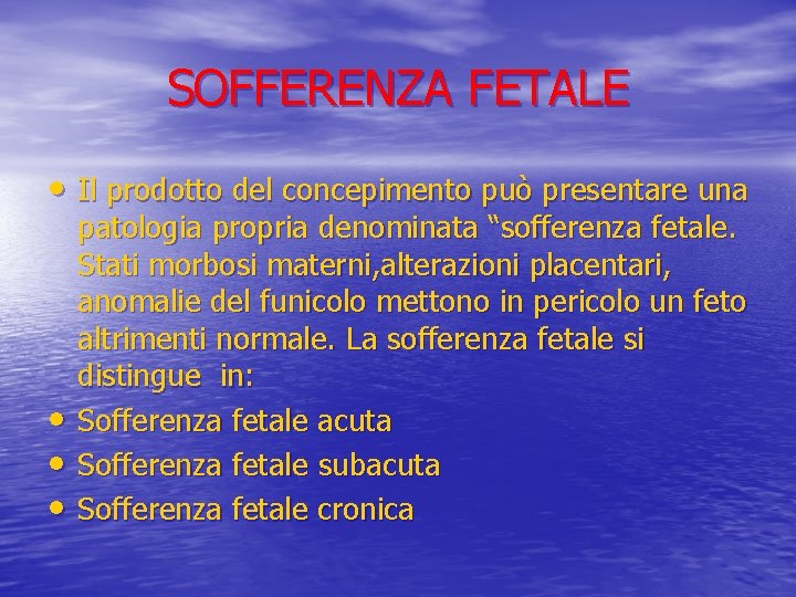 SOFFERENZA FETALE • Il prodotto del concepimento può presentare una • • • patologia