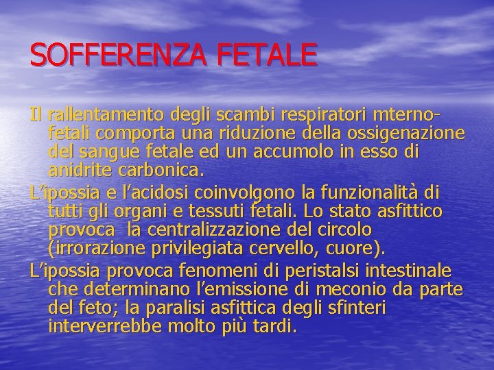 SOFFERENZA FETALE Il rallentamento degli scambi respiratori mternofetali comporta una riduzione della ossigenazione del