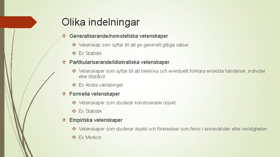 Olika indelningar Generaliserande/nomotetiska vetenskaper Vetenskap som syftar till att ge generellt giltiga satser Ex