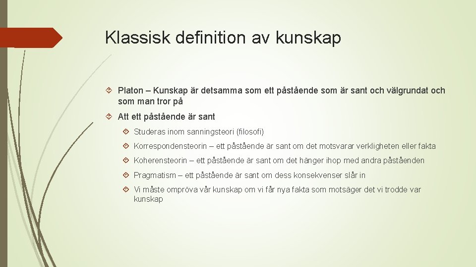 Klassisk definition av kunskap Platon – Kunskap är detsamma som ett påstående som är