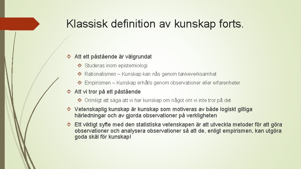 Klassisk definition av kunskap forts. Att ett påstående är välgrundat Studeras inom epistemiologi Rationalismen