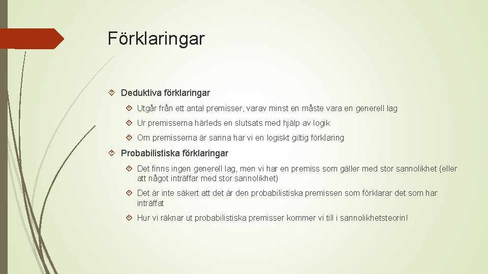 Förklaringar Deduktiva förklaringar Utgår från ett antal premisser, varav minst en måste vara en