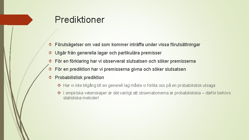 Prediktioner Förutsägelser om vad som kommer inträffa under vissa förutsättningar Utgår från generella lagar