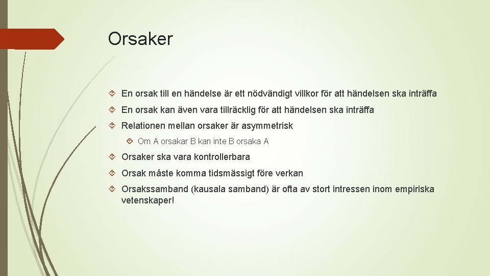 Orsaker En orsak till en händelse är ett nödvändigt villkor för att händelsen ska