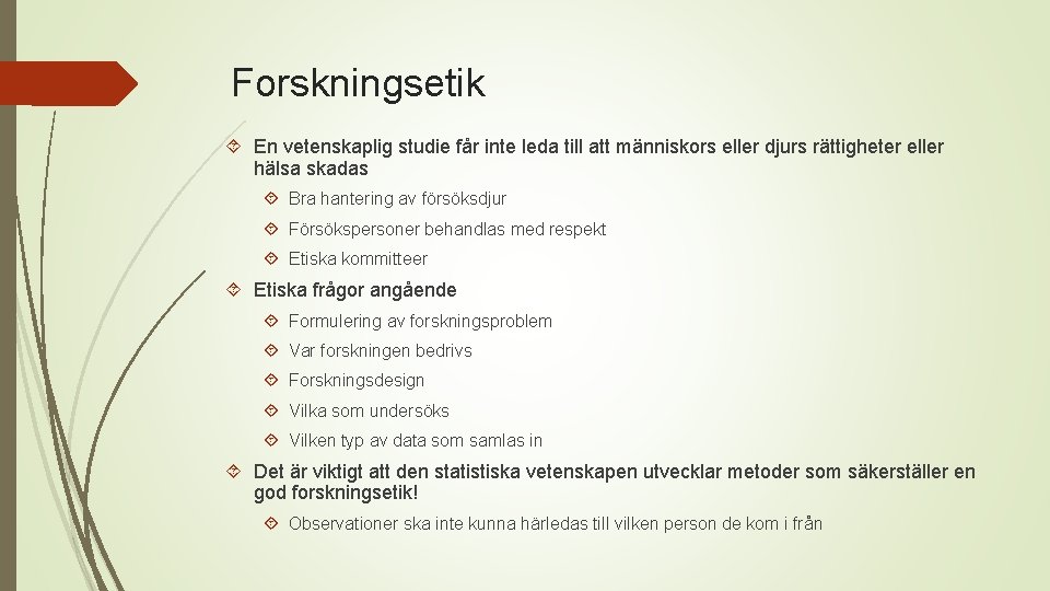 Forskningsetik En vetenskaplig studie får inte leda till att människors eller djurs rättigheter eller