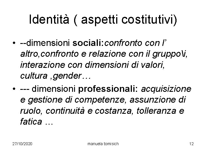 Identità ( aspetti costitutivi) • --dimensioni sociali: confronto con l’ altro, confronto e relazione