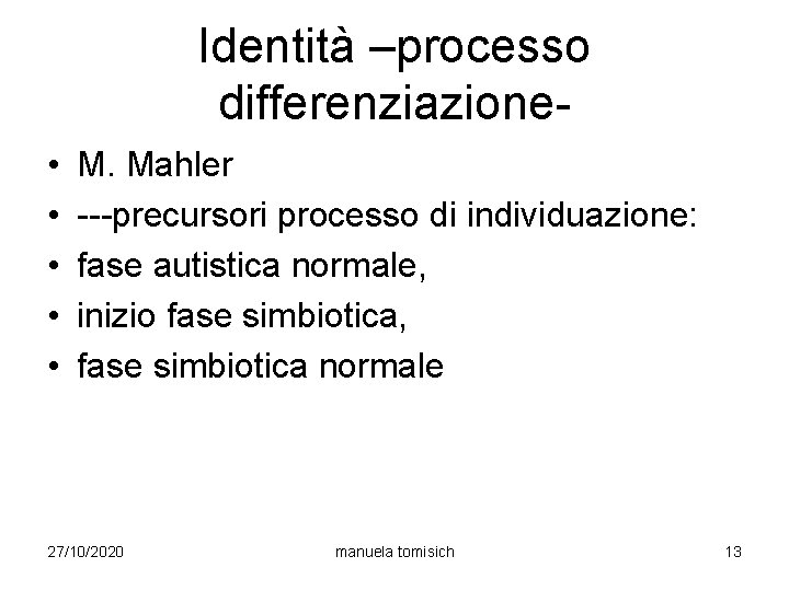 Identità –processo differenziazione • • • M. Mahler ---precursori processo di individuazione: fase autistica