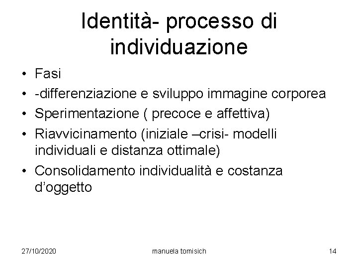 Identità- processo di individuazione • • Fasi -differenziazione e sviluppo immagine corporea Sperimentazione (