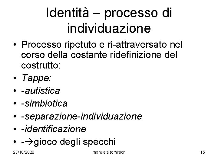 Identità – processo di individuazione • Processo ripetuto e ri-attraversato nel corso della costante