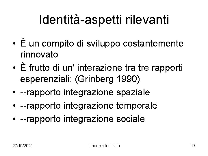 Identità-aspetti rilevanti • È un compito di sviluppo costantemente rinnovato • È frutto di