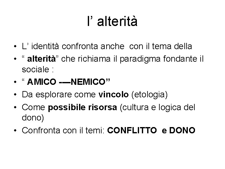 l’ alterità • L’ identità confronta anche con il tema della • “ alterità”