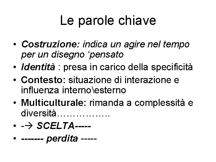 Le parole chiave • Costruzione: indica un agire nel tempo per un disegno ‘pensato