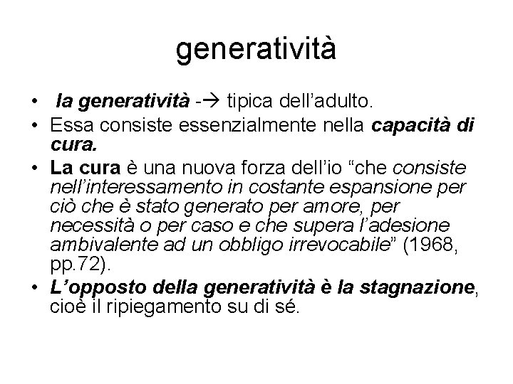 generatività • la generatività - tipica dell’adulto. • Essa consiste essenzialmente nella capacità di