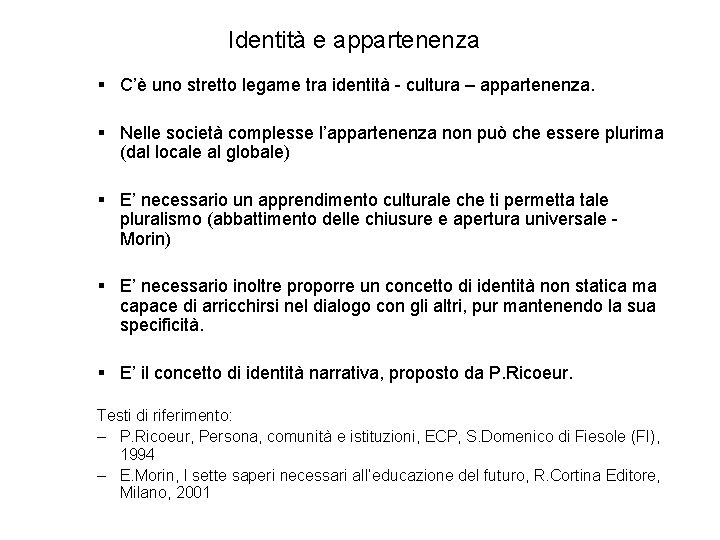 Identità e appartenenza § C’è uno stretto legame tra identità - cultura – appartenenza.