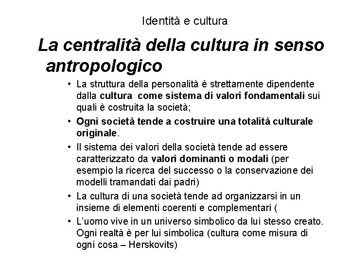 Identità e cultura La centralità della cultura in senso antropologico • La struttura della