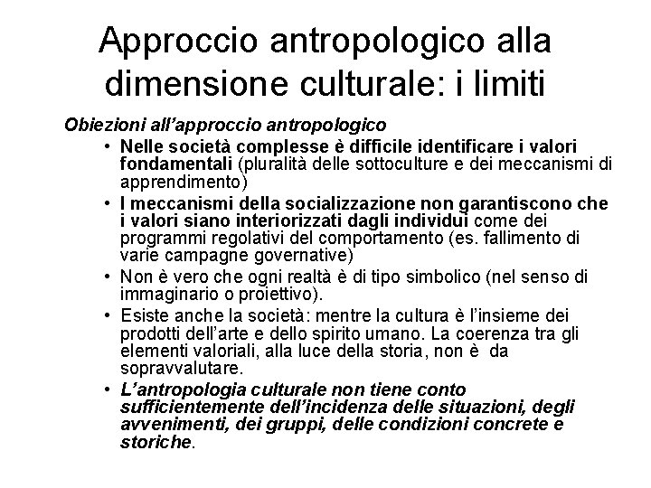 Approccio antropologico alla dimensione culturale: i limiti Obiezioni all’approccio antropologico • Nelle società complesse