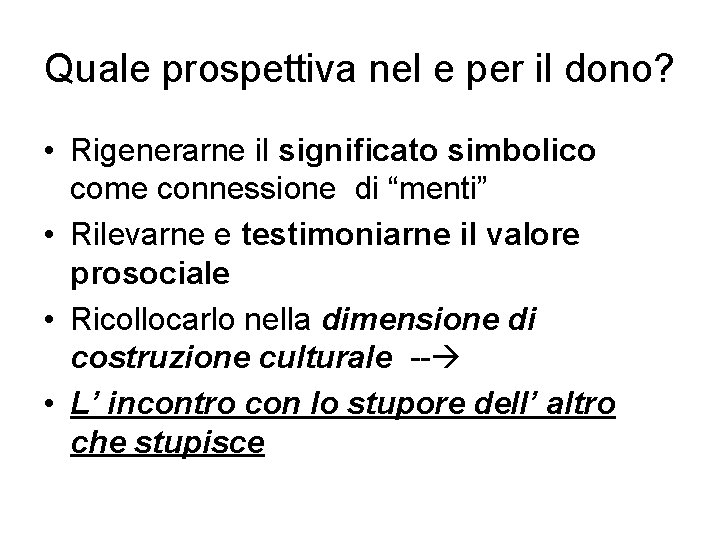 Quale prospettiva nel e per il dono? • Rigenerarne il significato simbolico come connessione