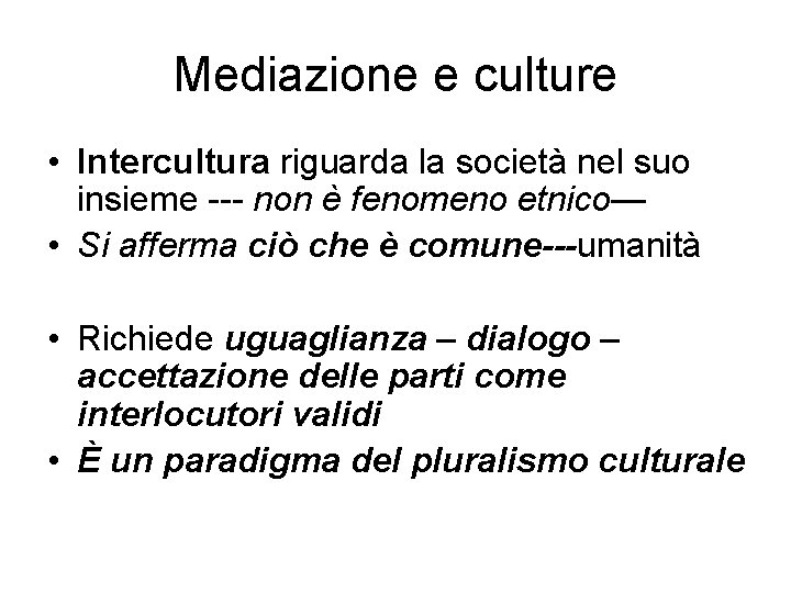 Mediazione e culture • Intercultura riguarda la società nel suo insieme --- non è