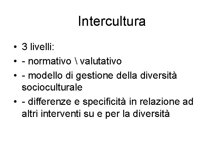 Intercultura • 3 livelli: • - normativo  valutativo • - modello di gestione