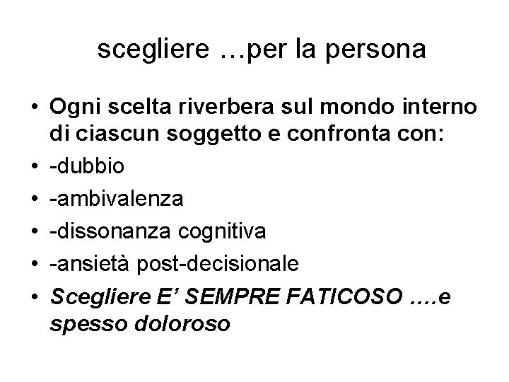  scegliere …per la persona • Ogni scelta riverbera sul mondo interno di ciascun