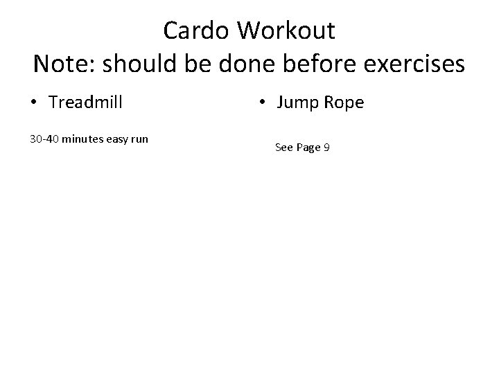 Cardo Workout Note: should be done before exercises • Treadmill 30 -40 minutes easy