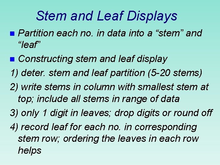 Stem and Leaf Displays Partition each no. in data into a “stem” and “leaf”