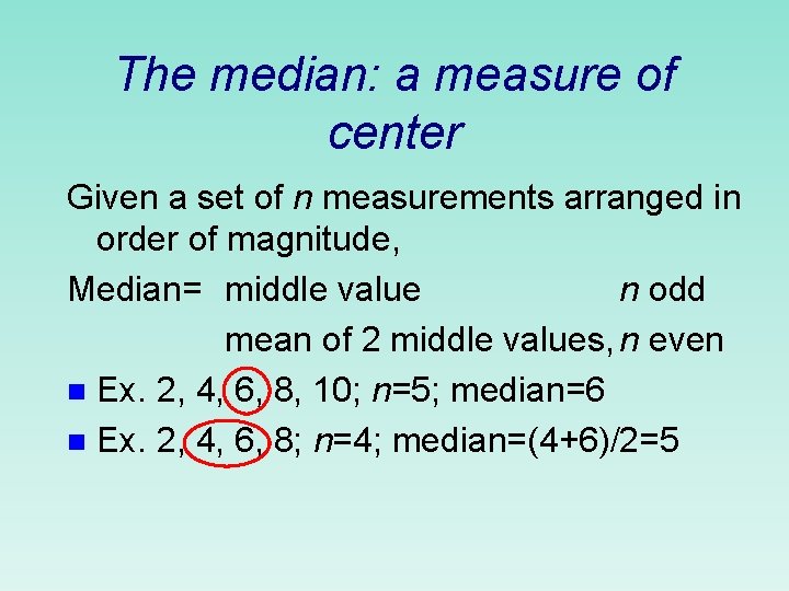 The median: a measure of center Given a set of n measurements arranged in