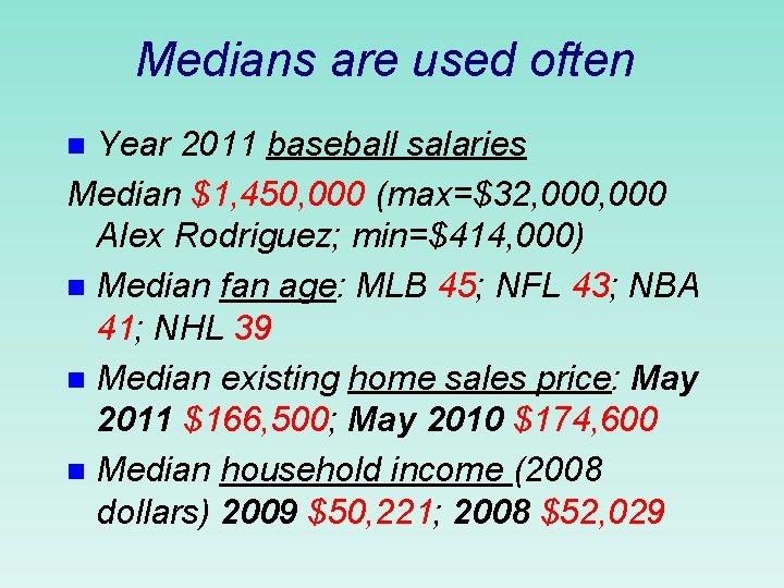 Medians are used often Year 2011 baseball salaries Median $1, 450, 000 (max=$32, 000