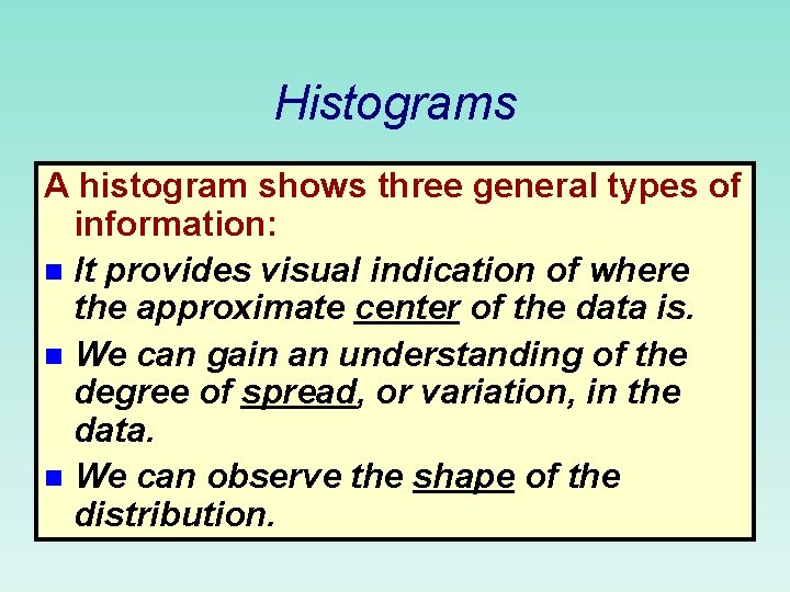 Histograms A histogram shows three general types of information: n It provides visual indication