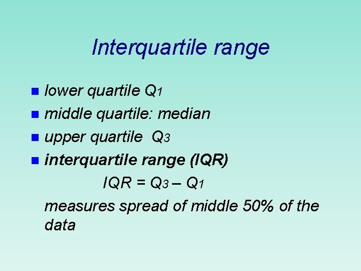 Interquartile range lower quartile Q 1 n middle quartile: median n upper quartile Q