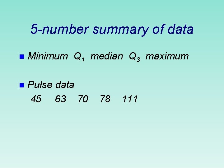 5 -number summary of data n Minimum Q 1 median Q 3 maximum n