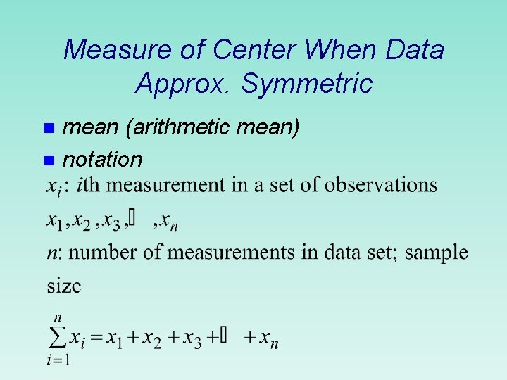 Measure of Center When Data Approx. Symmetric mean (arithmetic mean) n notation n 