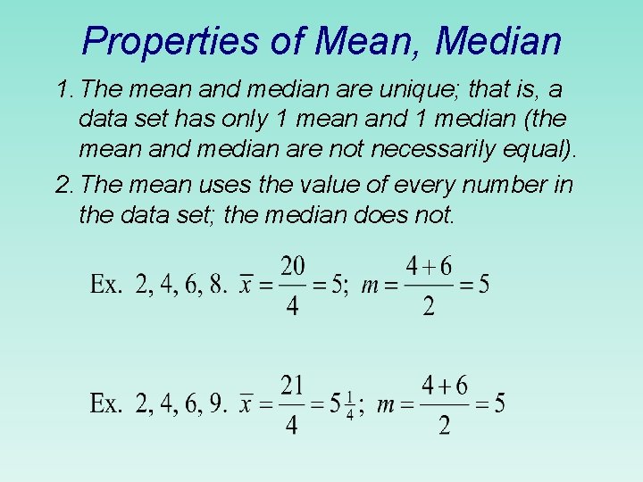 Properties of Mean, Median 1. The mean and median are unique; that is, a