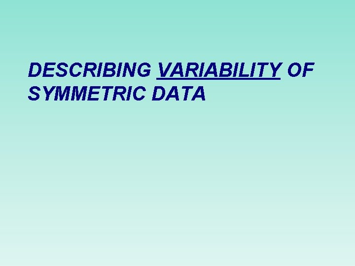 DESCRIBING VARIABILITY OF SYMMETRIC DATA 