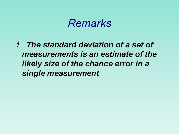 Remarks 1. The standard deviation of a set of measurements is an estimate of