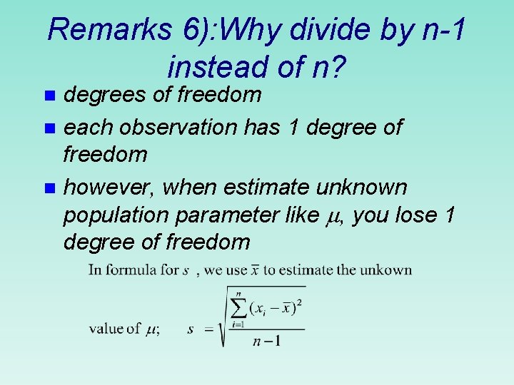 Remarks 6): Why divide by n-1 instead of n? degrees of freedom n each