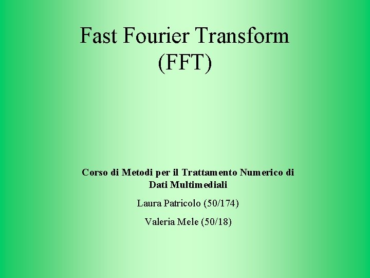 Fast Fourier Transform (FFT) Corso di Metodi per il Trattamento Numerico di Dati Multimediali
