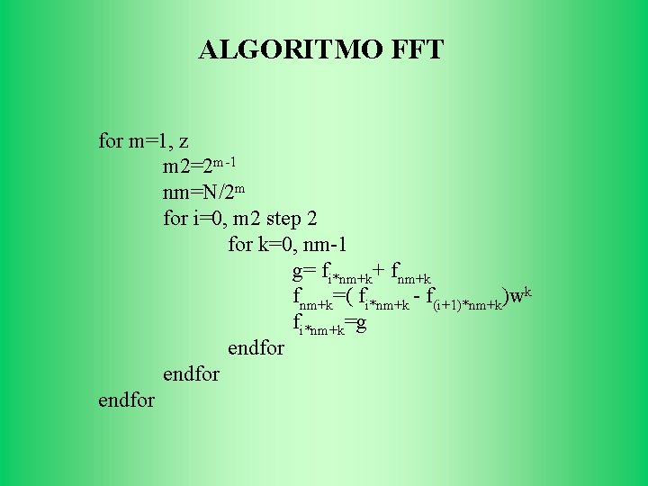 ALGORITMO FFT for m=1, z m 2=2 m-1 nm=N/2 m for i=0, m 2