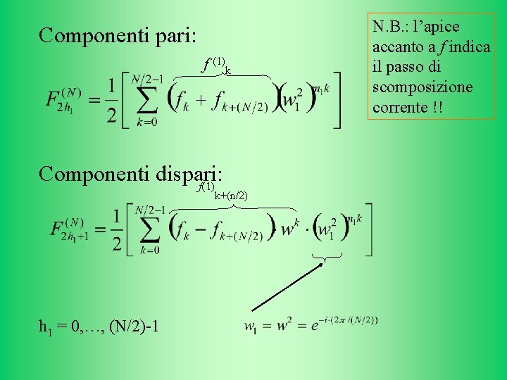 Componenti pari: f (1)k Componenti dispari: f(1) k+(n/2) h 1 = 0, …, (N/2)-1