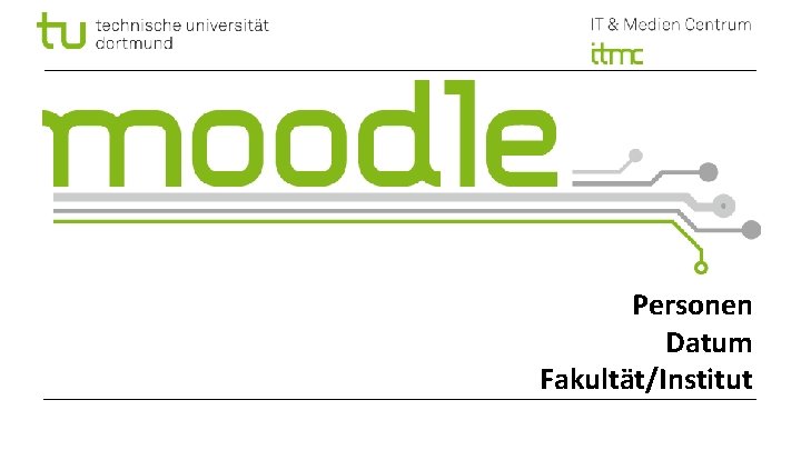 Personen Datum Fakultät/Institut 