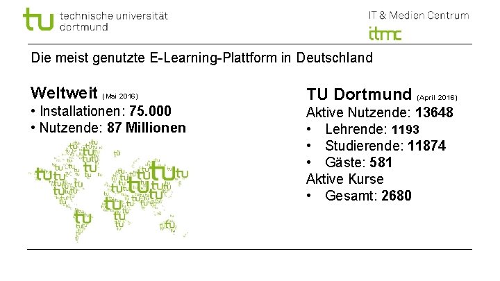 Die meist genutzte E-Learning-Plattform in Deutschland Weltweit (Mai 2016) • Installationen: 75. 000 •