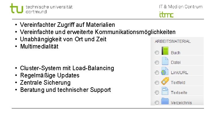  • • Vereinfachter Zugriff auf Materialien Vereinfachte und erweiterte Kommunikationsmöglichkeiten Unabhängigkeit von Ort