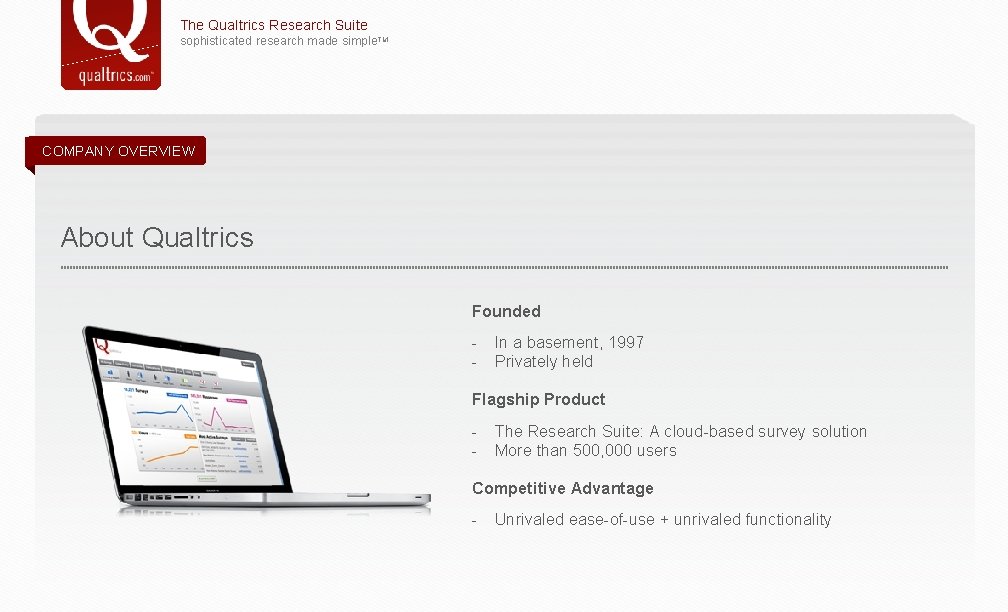 The Qualtrics Research Suite sophisticated research made simple. TM COMPANY OVERVIEW About Qualtrics Founded