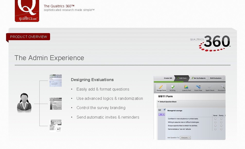 The Qualtrics 360™ sophisticated research made simple. TM PRODUCT OVERVIEW The Admin Experience Designing