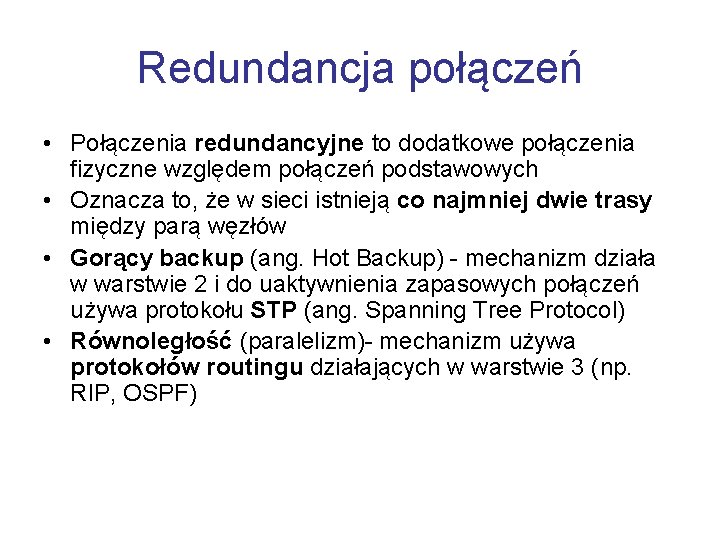 Redundancja połączeń • Połączenia redundancyjne to dodatkowe połączenia fizyczne względem połączeń podstawowych • Oznacza