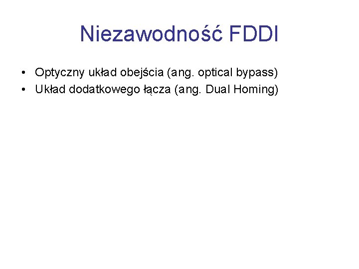 Niezawodność FDDI • Optyczny układ obejścia (ang. optical bypass) • Układ dodatkowego łącza (ang.