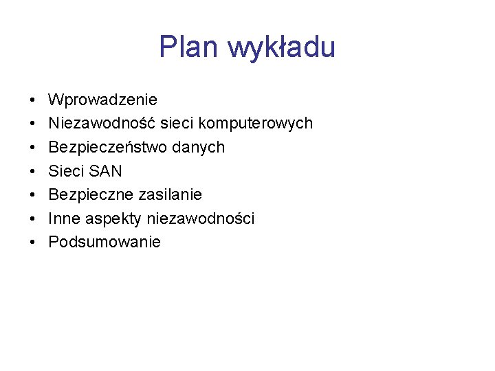 Plan wykładu • • Wprowadzenie Niezawodność sieci komputerowych Bezpieczeństwo danych Sieci SAN Bezpieczne zasilanie