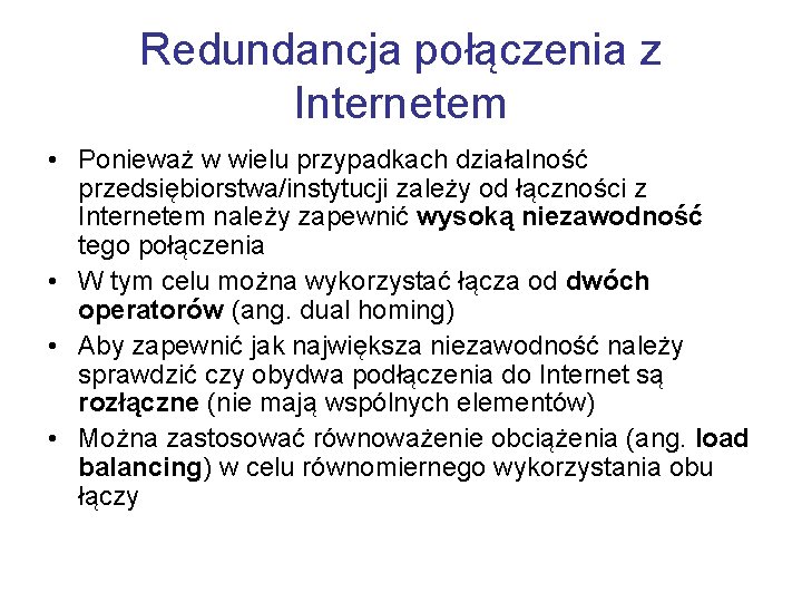 Redundancja połączenia z Internetem • Ponieważ w wielu przypadkach działalność przedsiębiorstwa/instytucji zależy od łączności