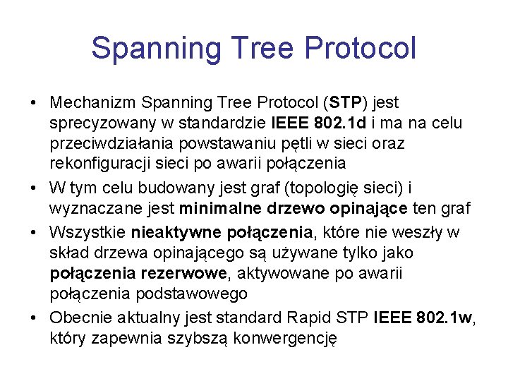 Spanning Tree Protocol • Mechanizm Spanning Tree Protocol (STP) jest sprecyzowany w standardzie IEEE